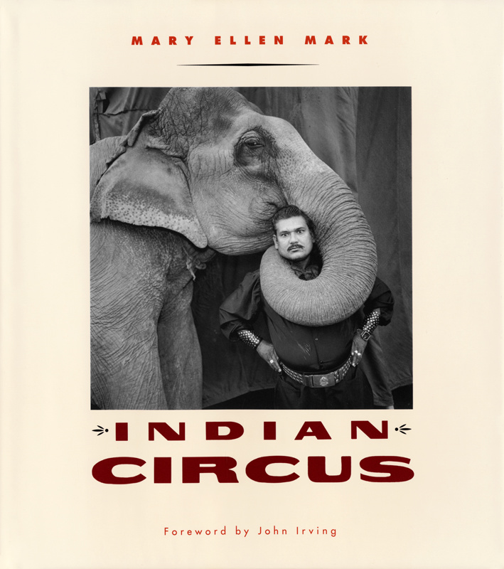 Mary Ellen Mark - Books - INDIAN CIRCUS Mary Ellen Mark - Books - INDIAN CIRCUS